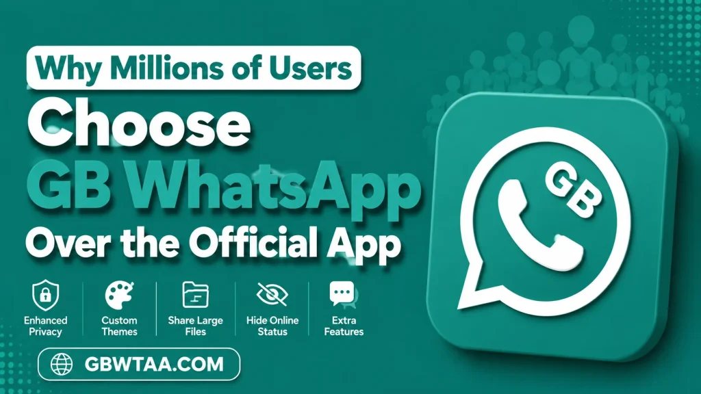 Why Millions of Users Choose GB WhatsApp Over the Official App